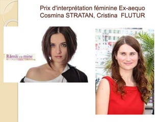 Prix d'interprétation féminine Ex-aequo
Cosmina STRATAN, Cristina FLUTUR
 