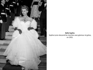 Belle Sophia
Sophia Loren descend les marches avec glamour et grâce,
en 1955.
 