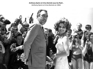 Anthony Quinn et Irina Demick sous les flash .
Anthony Quinn et Irina Demick en 1964.
 