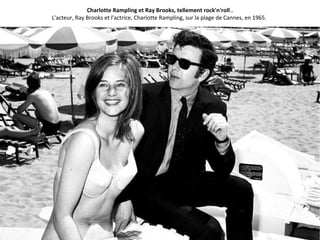 Charlotte Rampling et Ray Brooks, tellement rock'n'roll .
L'acteur, Ray Brooks et l'actrice, Charlotte Rampling, sur la plage de Cannes, en 1965.
 