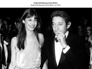Serge Gainsbourg et Jane Birkin .
Serge Gainsbourg et Jane Birkin, en 1974.
 