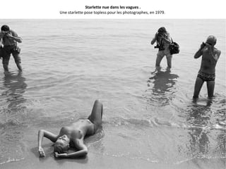 Starlette nue dans les vagues .
Une starlette pose topless pour les photographes, en 1979.
 