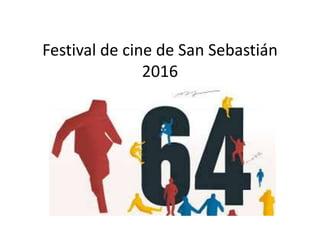 Festival de cine de San Sebastián
2016
 