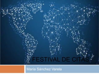 María Sánchez Varela
FESTIVAL DE CITAS
 