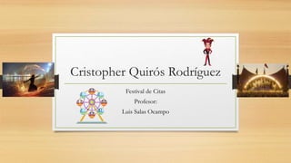 Cristopher Quirós Rodríguez
Festival de Citas
Profesor:
Luis Salas Ocampo
 