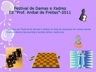 Festival de damas e xadrez- MATEMÁTICA- ENSINO FUNDAMENTAL....EE PROF. ANÍBAL DE FREITAS.