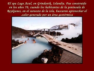 El spa Lago Azul, en Grindavik, Islandia. Fue construidoEl spa Lago Azul, en Grindavik, Islandia. Fue construido
en los añ...