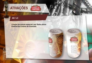 ATIVAÇÕES
AS / LC
Criação da edição especial Lata Stella Artois
Festival de Cinema de Gramado

 