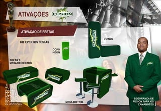 ATIVAÇÕES
ATIVAÇÃO DE FESTAS
FUTON

KIT EVENTOS FESTAS

SOFÁS E
MESA DE CENTRO

MESA BISTRÔ

SEGURANÇA DE
FUSION PARA OS
CAMAROTES

 