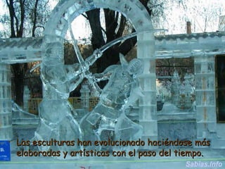 Las esculturas han evolucionado haciéndose más elaboradas y artísticas con el paso del tiempo.  Sabias.Info 