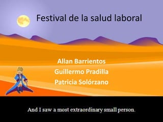 Festival de la salud laboral



     Allan Barrientos
    Guillermo Pradilla
    Patricia Solórzano
 