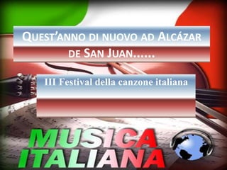 QUEST’ANNO DI NUOVO AD ALCÁZAR 
DE SAN JUAN...... 
III Festival della canzone italiana 
 