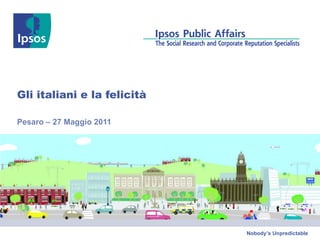 Gli italiani e la felicità Pesaro – 27 Maggio 2011 