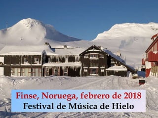 Finse, Noruega, febrero de 2018
Festival de Música de Hielo
 