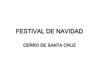 FESTIVAL DE NAVIDAD
CERRO DE SANTA CRUZ
 