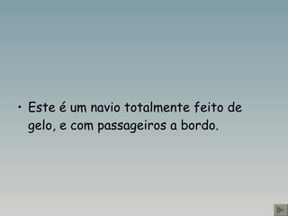 Este é um navio totalmente feito de gelo, e com passageiros a bordo.   