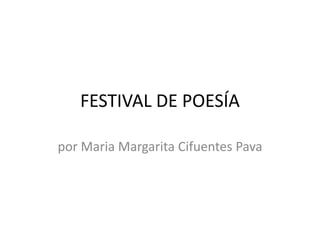 FESTIVAL DE POESÍA por Maria MargaritaCifuentesPava 
