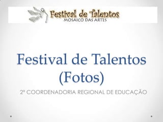 Festival de Talentos
      (Fotos)
2ª COORDENADORIA REGIONAL DE EDUCAÇÃO
 