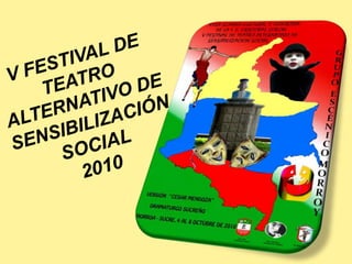 V FESTIVAL DE TEATRO ALTERNATIVO DE SENSIBILIZACIÓN SOCIAL 2010 