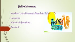 Nombre: Luisa Fernanda Mendieta Téllez
Curso:801
Materia: informática
Año:2016
 