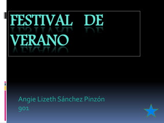 FESTIVAL DE
VERANO
Angie Lizeth Sánchez Pinzón
901
 