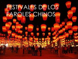 FESTIVALES DE LOS
FAROLES CHINOS
 