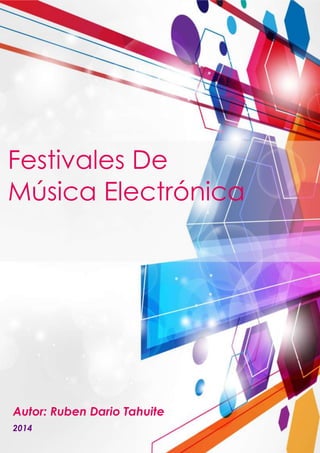 Festivales De
Música Electrónica

Autor: Ruben Dario Tahuite
2014

 