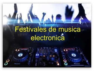 Festivales de musica
electronica

 