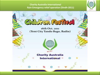 Charity Australia International
Rain Emergency relief operation (Sindh-2011)
 