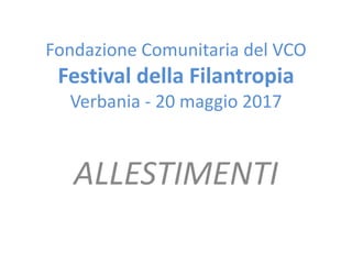 Fondazione Comunitaria del VCO
Festival della Filantropia
Verbania - 20 maggio 2017
ALLESTIMENTI
 