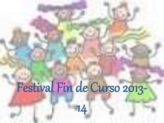 Festival Fin de Curso 2013-
14
 