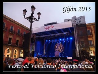 Gijón 2015
Festival Folclórico Internacional
 