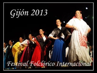 Gijón 2013
Festival Folclórico Internacional
 