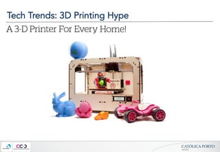 CATÓLICA  PORTO	
ARTES	
Tech Trends: 3D Printing Hype
 