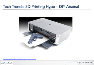 CATÓLICA  PORTO	
ARTES	
Tech Trends: 3D Printing Hype – DIY Arsenal
http://www.salon.com/2013/01/25/will_computers_kill_gun_control/
 
