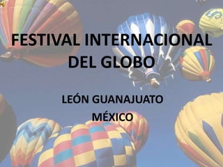 FESTIVAL INTERNACIONAL DEL GLOBO LEÓN GUANAJUATO  MÉXICO 