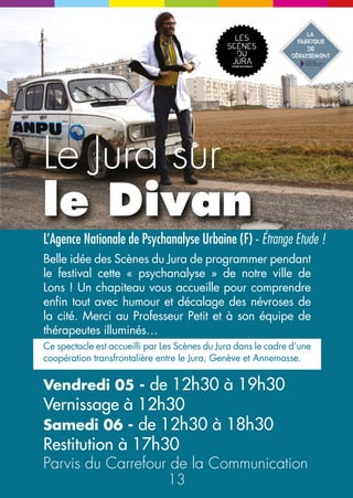 Le Bouillant de 
Bouillon 
Compagnie l’Excuse (69) - Médiéval pour rire 
Le « Bouillant » a cartonné dans les festivals, il y a 
20 ans ! Et le voilà enfin à Lons ! Un fameux bateleur 
nous fait revivre l’épopée des croisades. Il dirige avec 
brio deux comédiens choisis au hasard parmi les 
spectateurs… Combats, actions, émotions… Super 
marrant ! 
Samedi 06 - 18h30 
Place des Jets d’eau 
AMATEURS 
NE 
N 
E 
O 
PASSIONNS 
ÉS 
Divinity of magic 
Astro (39) - Jeune magicien 
Elvin, alias « Astro », est un talentueux magicien de 16 ans, 
déjà repéré par la profession. Il vous accueille pour plusieurs 
séances de 20 minutes magiques. Au programme : cubes 
diaboliques, boules de cristal, multiplicationi de couleurs, 
manipulation de baguettes… et une touche de mentalisme ! 
Chapeau Astro ! 
Jeudi 04 - 18h, 19h et 20h 
Vendredi 05 - 16h, 17h, 18h et 19h 
Bar le Cygne 
Samedi 06 - 12h et 14h 
A l’étage du Café du Théâtre 
Attention jauge limitée - billet gratuit du jour à retirer sur 
place 15 mn avant chaque séance 
24 25 
N 
E 
NE 
 