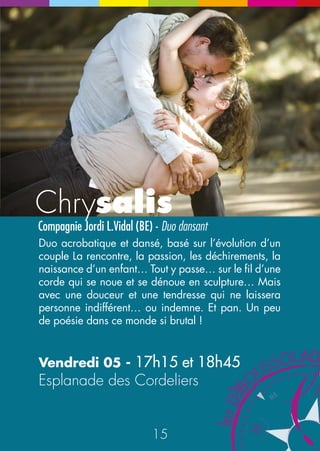 La Parade 
Allez, tous à la grande parade ! Suivez le convoi ! La 
camionnette artifice, le grand prédicateur, la fanfare 
des Zallum’ Gaz et les fabuleux « Vernisseurs » (79) 
avec leurs étonnantes machines à lancer les serpentins 
géants qui ont déjà donné un air de fête à moultes 
villes d’Europe. Vous pouvez même vous costumer… 
En pneu, en trou, en boulon, en boule, en boussole…? 
Samedi 06 - 19h30 
Départ Place des Jets d’eau 
Le Love Bal 
Le Love Orchestra et ses invités (21) - Bal-Concert festif 
L’équipe du « Love bal » joue des reprises pêchues et 
universelles qui donnent envie de danser. Ils sont une 
douzaine de musiciens-comédiens à mettre le feu au rythme 
des standards musicaux les plus fous. Avec comme invités 
surprise des chanteurs et chanteuses amateurs du coin avec 
qui le groupe du Love bal aura répété une ou deux chansons 
tube en amont ! 
Et bien sûr, casse-croûte et buvettes festives sur place dans les 
mignons jardins du Conseil Général ! Vive la Teuf ! 
Samedi 06 - 20h30 
Jardins du Conseil Général du Jura 
28 29 
N 
E 
NE 
 