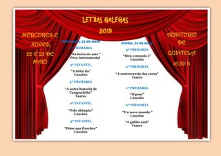 LETRAS GALEGAS
2017 AUDITORIO
DE
QUINTELA
16:30
MARTES E
MÉRCORES,
23 E 24 DE
MAIO
LETRAS GALEGAS
2019
MÉRCORES E
XOVES,
2...