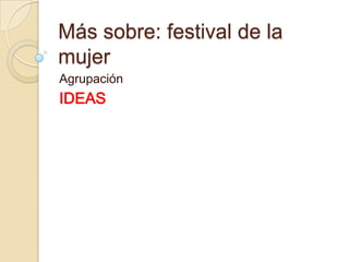 Más sobre: festival de la mujerAgrupaciónIDEAS