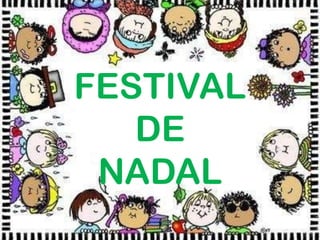 FESTIVAL
   DE
 NADAL
 