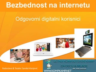 Bezbednost na internetu
Odgovorni digitalni korisnici
Radoslava & Teodor Sandel-Konjević
 