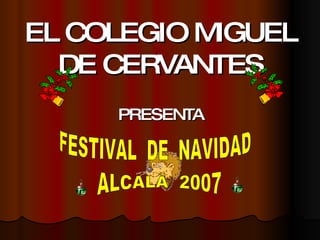 EL COLEGIO MIGUEL DE CERVANTES PRESENTA FESTIVAL  DE  NAVIDAD ALCALÁ  2007 