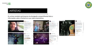Os artistas também participaram da divulgação compartilhando fotos e
informações sobre o festival em suas redes proprietárias
ARTISTAS
 