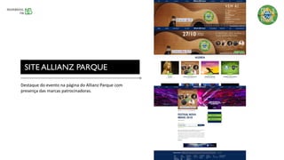 Destaque do evento na página do Allianz Parque com
presença das marcas patrocinadoras.
SITE ALLIANZ PARQUE
 