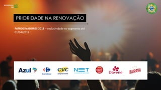 PATROCINADORES 2018 – exclusividade no segmento até
01/04/2019
PRIORIDADE NA RENOVAÇÃO
 