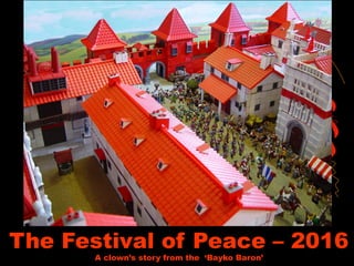 The Festival of Peace – 2016
A clown’s story from the ‘Bayko Baron’
 