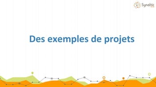 Des exemples de projets
 