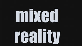 mixed
reality
 