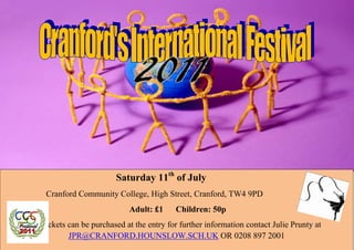 Saturday 11th of July
 Cranford Community College, High Street, Cranford, TW4 9PD
                          Adult: £1     Children: 50p
Tickets can be purchased at the entry for further information contact Julie Prunty at
        JPR@CRANFORD.HOUNSLOW.SCH.UK OR 0208 897 2001
 